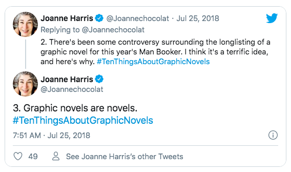Joanne Harris diz: “2. Há certa polêmica sobre uma graphic novel como finalista do Man Booker Prize desse ano. Acho isso sensacional e explico por que. #DezCoisasSobreGraphicNovels”. No tuíte seguinte: “3. Graphic novel também é romance. #DezCoisasSobreGraphicNovels”.